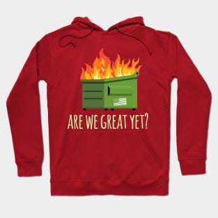 Are We Great Yet? Anti-Trump Dumpster Hoodie